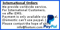 International Orders　We provide worldwide service.For International Customers,we offer EMS.Payment is only available via Paypal.(Domestic can't use paypal. )​Please contact the hope of shirt.info@footuni.com
