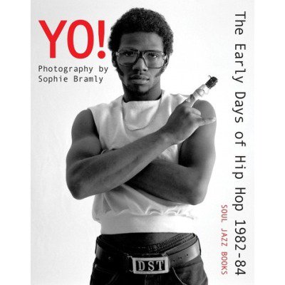 SOPHIE BRAMLY - YO! THE EARLY DAYS OF HIP-HOP 1982-84 (BOOK) (NEW)