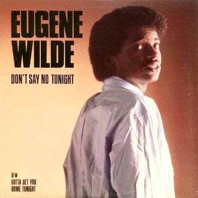 EUGENE WILDE - DON'T SAY NO TONIGHT / GOTTA GET YOU HOME TONIGHT (12) (PROMO)(VG+/VG+)