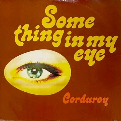 CORDUROY - SOMETHING IN MY EYE (12) (VG+/VG+)