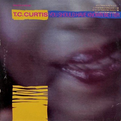 T.C. CURTIS - YOU SHOULD HAVE KNOWN BETTER (12) (VG+/VG)