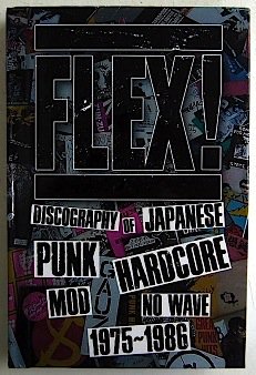 FLEX! : Discography Of Japanese Punk Hardcore Mod No Wave 1975 ~ 1986 (Ltd.  HARDCOVER BOOK) - NAT RECORDS