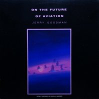 JERRY GOODMAN / ON THE FUTURE OF AVIATION