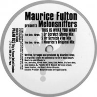 MAURICE FULTON PRESENTS MELONSNIFFERS / THIS IS WHAT YOU WANT