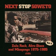V.A. / NEXT STOP SOWETO VOL. 4 (ZULU ROCK, AFRO-DISCO AND MBAQANGA 1975-1985)