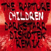 THE RAPTURE / CHILDREN (DARKSTARR DISKOTEK REMIX)