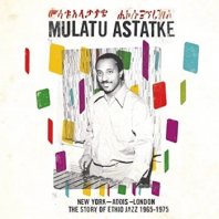 MULATU ASTATKE / NEW YORK-ADDIS-LONDON, THE STORY OF ETHIOJAZZ 1965-1975