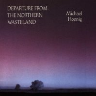 MICHAEL HOENIG / DEPARTURE FROM THE NORTHERN WASTELAND