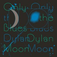 DYLAN MOON / ONLY THE BLUES