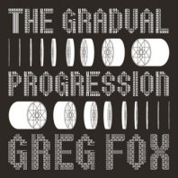 GREG FOX / THE GRADUAL PROGRESSION