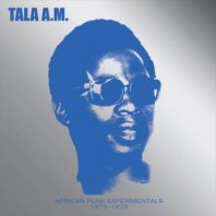 TALA A.M. / AFRICAN FUNK EXPERIMENTALS 1975 TO 1978