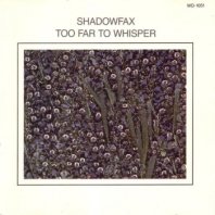 SHADOWFAX / TOO FAR TO WHISPER