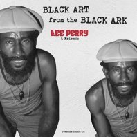 LEE PERRY & FRIENDS / BLACK ART FROM THE BLACK ARK