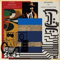 ETHNIC HERITAGE ENSEMBLE / BE KNOWN ANCIENT/FUTURE/MUSIC