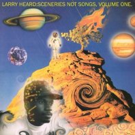 LARRY HEARD  / SCENERIES NOT SONGS, VOLUME ONE