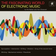 TOM DISSEVELT & KID BALTAN / THE FASCINATING WORLD OF ELECTRONIC MUSIC