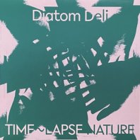 DIATOM DELI / TIME~LAPSE NATURE
