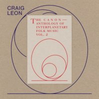 CRAIG LEON & THE CANON / ANTHOLOGY OF INTERPLANETARY FOLK MUSIC VOL. 2