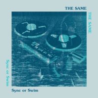 THE SAME / SYNC OR SWIM
