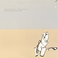 NOBUKAZU TAKEMURA / RECURSION EP