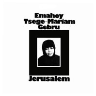 EMAHOY TSEGUE-MARIAM GEBRU / JERUSALEM