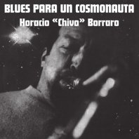 HORACIO CHIVO BORRARO / BLUES PARA UN COSMONAUTA