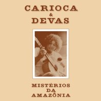 CARIOCA & DEVAS / MISTERIOS DA AMAZONIA