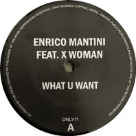 ENRICO MANTINI FEAT. X WOMAN / WHAT U WANT