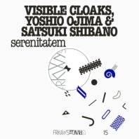 VISIBLE CLOAKS, YOSHIO OJIMA & SATSUKI SHIBANO / SERENITATEM