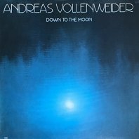 ANDREAS VOLLENWEIDER / DOWN TO THE MOON