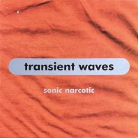 TRANSIENT WAVES / SONIC NARCOTIC 