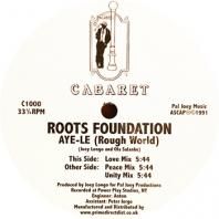 ROOTS FOUNDATION / AYE-LE (ROUGH WORLD) 
