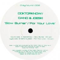 DOKTORKNOW, DANO & JOESKI / SLOW BURNER, FOR YOUR LOVE