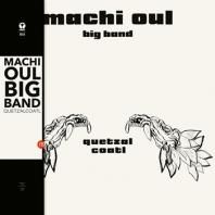 MACHI OUL BIG BAND / QUETZALCOATL