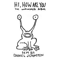 DANIEL JOHNSTON / HI, HOW ARE YOU - THE UNFINISHED ALBUM (TAPE版) - LOS  APSON? Online Shop