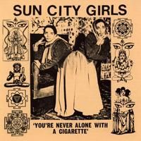 SUN CITY GIRLS / YOU'RE NEVER ALONE WITH A CIGARETTE (Sun