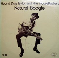 Hound Dog Taylor And The Houserockers - Natural Boogie - OLD HAT GEAR