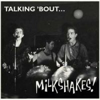 The Milkshakes - Talking 'Bout...Milkshakes! - OLD HAT GEAR