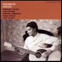 Elizabeth Cotten / Freight Train and Other North Carolina Folk Songs and Tunes