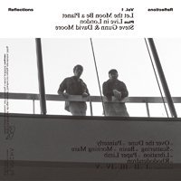 Steve Gunn & David Moore / Reflections Vol. 1: Let the Moon Be a Planet + Live in London