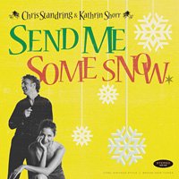 Chris Standring & Kathrin Shorr / Send Me Some Snow