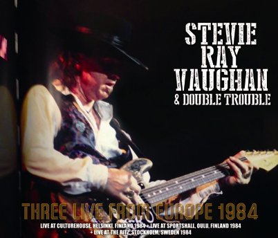 STEVIE RAY VAUGHAN u0026 DOUBLE TROUBLE/THREE LIVE FROM EUROPE 1984(4CDR) -  Hard Rock/Heavy Metal CD/DVD専門店 Rock Collectors CD!!