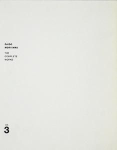 Daido Moriyama The Complete Works Vol.3 森山大道全作品集 Daido Moriyama The Complete Works Vol.3 森山大道全作品集