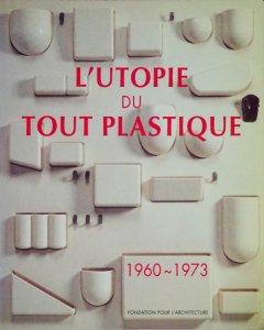 L' Utopie Du Tout Plastique 1960-1973 - 古本買取販売 ハモニカ古 