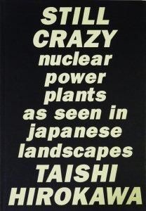STILL CRAZY 写真集　広川泰士 STILL CRAZY Nuclear power plants as seen in Japanese