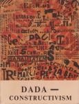 Dada - Constructivism: The Janus Face of the Twenties 