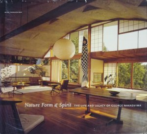 Nature Form & Spirit: The Life and Legacy of George Nakashima ...