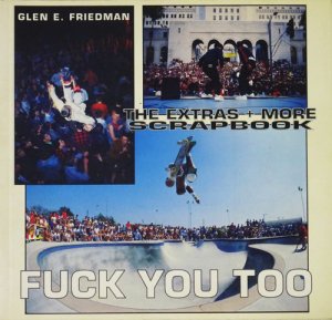 Glen E. Friedman: Fuck You Too: Extras + More Scrapbook グレン 