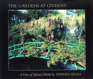 The Gardens at Giverny: A View of Monet's World by Stephen Shore