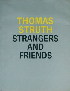 Thomas Struth: Strangers and Friends トーマス・シュトゥルート